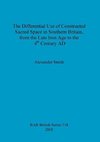 The Differential Use of Constructed Sacred Space in Southern Britain, from the Late Iron Age to the 4th Century AD