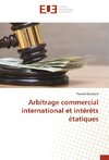 Arbitrage commercial international et intérêts étatiques