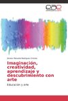 Imaginación, creatividad, aprendizaje y descubrimiento con arte
