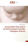 La Gestation Pour Autrui en Droit comparé (Grande-Bretagne / France)