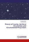 Theory of Inertia, Artificial Gravitation and Gravitational Propulsion