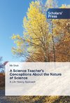 A Science Teacher's Conceptions About the Nature of Science