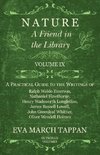 Nature - A Friend in the Library -  Volume IX - A Practical Guide to the Writings of Ralph Waldo Emerson, Nathaniel Hawthorne, Henry Wadsworth Longfellow, James Russell Lowell, John Greenleaf Whittier, Oliver Wendell Holmes - In Twelve Volumes
