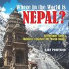 Where in the World is Nepal? Geography Books | Children's Explore the World Books