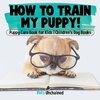 How To Train My Puppy! | Puppy Care Book for Kids | Children's Dog Books
