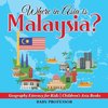 Where in Asia is Malaysia? Geography Literacy for Kids | Children's Asia Books