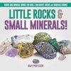 Little Rocks & Small Minerals! | Rocks And Mineral Books for Kids | Children's Rocks & Minerals Books