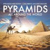 Pyramids All Around the World | Pyramids Kids Book | Children's Ancient History