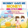 Mommy Gave Me Money! Money Book - Math Books for Kids | Children's Money and Saving Reference