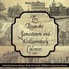 The Roanoke, Jamestown and Williamsburg Colonies - Colonial America History Book 5th Grade | Children's American History
