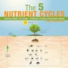 The 5 Nutrient Cycles - Science Book 3rd Grade | Children's Science Education books