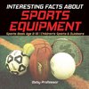 Interesting Facts about Sports Equipment - Sports Book Age 8-10 | Children's Sports & Outdoors
