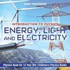 Energy, Light and Electricity - Introduction to Physics - Physics Book for 12 Year Old | Children's Physics Books