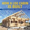 How a Log Cabin is Built - Engineering Books for Kids | Children's Engineering Books