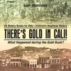 There's Gold in Cali! What Happened during the Gold Rush? US History Books for Kids | Children's American History