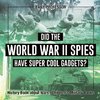 Did the World War II Spies Have Super Cool Gadgets? History Book about Wars | Children's Military Books