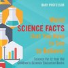 Weird Science Facts that You Have to See to Believe! Science for 12 Year Old | Children's Science Education Books