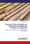Product Chain Analysis of Mostly Over Exploited Timber Tree Species