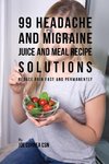 99 Headache and Migraine Juice and Meal Recipe Solutions