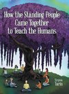 How the Standing People Came Together to Teach the Humans