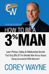How to Be a 3% Man, Winning the Heart of the Woman of Your Dreams