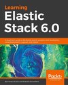 Learning Elastic Stack 6.0