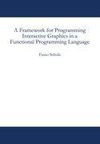 A Framework for Programming Interactive Graphics in a Functional Programming Language