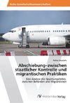 Abschiebung-zwischen staatlicher Kontrolle und migrantischen Praktiken