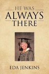 He Was Always There