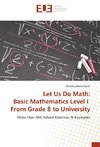 Let Us Do Math: Basic Mathematics Level I From Grade 8 to University