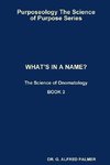 Purposeology The Science of Purpose Series   WHAT'S IN A NAME? The Science of Onomatology