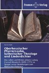 Oberhessischer Pfarrerssohn, lutherischer Theologe und Liederdichter
