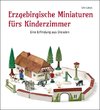 Erzgebirgische Miniaturen fürs Kinderzimmer