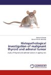 Histopathological investigation of malignant thyroid and adrenal tumor
