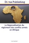 La Régionalisation du règlement des conflits armés en Afrique