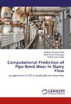 Computational Prediction of Pipe Bend Wear in Slurry Flow