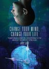 Change Your Mind, Change Your Life