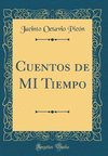 Picón, J: Cuentos de MI Tiempo (Classic Reprint)