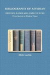 BIBLIOGRAPHY OF ASSYRIAN HISTORY, LANGUAGE, AND CULTURE From Ancient to Modern Times