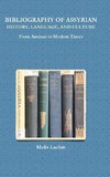 BIBLIOGRAPHY OF ASSYRIAN HISTORY, LANGUAGE, AND CULTURE From Ancient to Modern Times