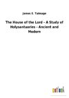 The House of the Lord - A Study of Holysantuaries - Ancient and Modern