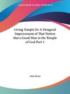 Living Temple Or A Designed Improvement of That Notion that a Good Man in the Temple of God Part 1