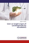 Liver as target organ of carcinogenesis by xenobiotics