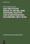 Das Deutsche Reich im Urteil der Großen Mächte und europäischen Nachbarn (1871-1945)