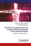 Nutritional epigenomics of Indian ethnic fermented food and beverages