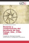 Dominio y conformación del territorio de San Felipe, Gto., 1786-1900