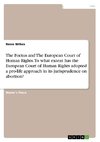 The Foetus and The European Court of Human Rights. To what extent has the European Court of Human Rights adopted a pro-life approach in its jurisprudence on abortion?