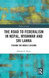 The Road to Federalism in Nepal, Myanmar and Sri Lanka