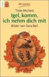 Igel, komm, ich nehm dich mit. Druckschrift