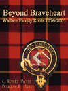 Beyond Braveheart - Wallace Family Roots 1076-2003